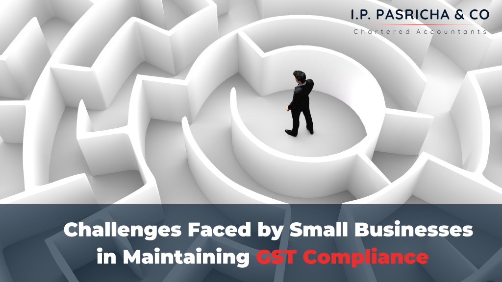 Challenges Faced by Small Businesses in Maintaining GST Compliance 